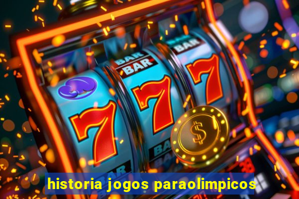 historia jogos paraolimpicos